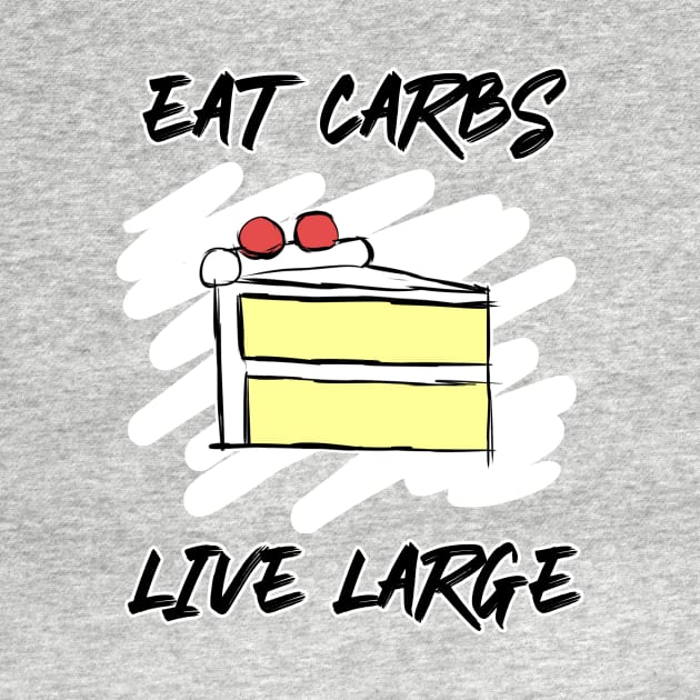 Eat Carbs Live Large by AlarminglyBad